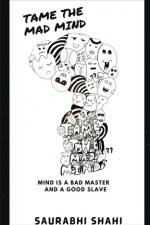 TAME THE MAD MIND af Saurabhi Shahi