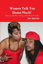 Women Talk Too Damn Much! Reclaiming Self, Love, Intimacy, and the Ultimate Connection af Zoe Spencer