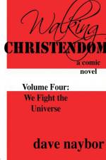 Walking Christendom Volume 4 We Fight the Universe af Dave Naybor