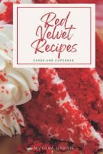 Red Velvet Recipes: Cakes and Cupcakes af Myesha Harris