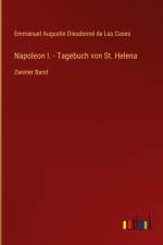 Napoleon I. - Tagebuch von St. Helena af Emmanuel Augustin Dieudonné de Las Cases