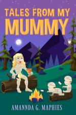 Tales from My Mummy: A haunting anthology of stories from fellow mummies. af Amannda G. Maphies