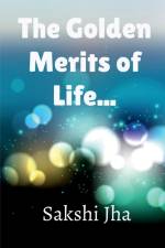 The Golden Merits Of Life... af Sakshi Jha