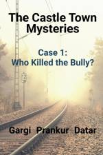 The Castle Town Mysteries Case 1 - Who Killed the Bully? af Gargi Prankur
