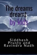 The dreams dreamt by kids af Siddhesh Prusty