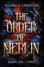 The Order of Merlin Trilogy af Thomas K. Carpenter