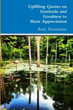Uplifting Quotes on Gratitude and Goodness to Show Appreciation af Amy Neumann