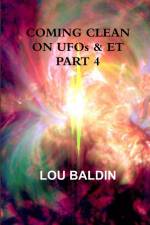 COMING CLEAN ON UFOs & ET PART 4 af Lou Baldin