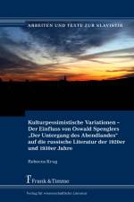 Kulturpessimistische Variationen ¿ Der Einfluss von Oswald Spenglers ¿Der Untergang des Abendlandes¿ auf die russische Literatur der 1920er und 1930er Jahre af Rebecca Krug