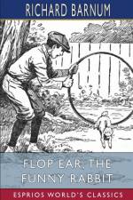 Flop Ear, the Funny Rabbit af Richard Barnum