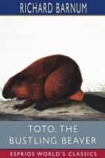 Toto, the Bustling Beaver af Richard Barnum