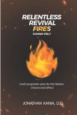 Relentless Revival Fires Ghana Vol 1: God's Prophetic Plan for the Nation Ghana and Africa af Jonathan Kania D. D.