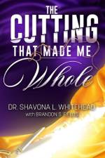 The Cutting That Made Me Whole af Shavona L. Whitehead