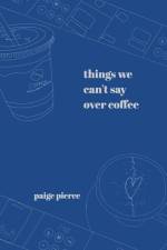 Things We Can't Say Over Coffee af Paige Pierce