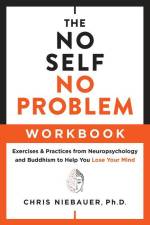 The No Self, No Problem Workbook: Exercises & Practices from Neuropsychology and Buddhism to Help You Lose Your Mind af Chris Niebauer
