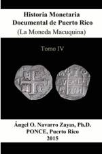 Historia Monetaria Documental de Puerto Rico (La Moneda Macuquina) Tomo IV af Angel Navarro Zayas