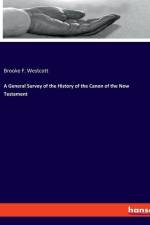 A General Survey of the History of the Canon of the New Testament af Brooke F. Westcott