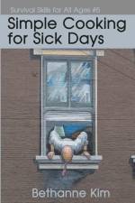Simple Cooking for Sick Days af Bethanne Kim