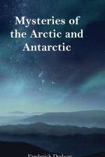 Mysteries of the Arctic and Antarctic af Frederick Dodson