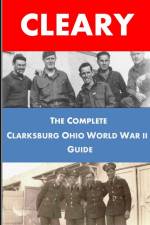 The Complete Clarksburg Ohio World War II Guide af Victor Cleary