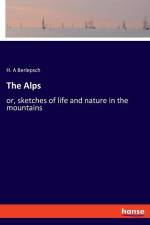 The Alps af H. A Berlepsch