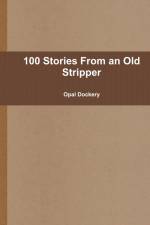 100 Stories From an Old Stripper af Opal Dockery