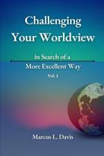 Challenging Your Worldview in Search of a More Excellent Way VOL. 1 af Marcus Davis