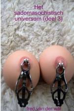 Het sadomasochistisch universum (deel 3) af Fred van der Wal