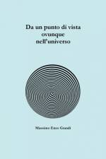 Da un punto di vista ovunque nell'universo af Massimo Enzo Grandi