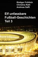 Elf unfassbare Fußball-Geschichten - Teil 3 af Rüdiger Fröhlich