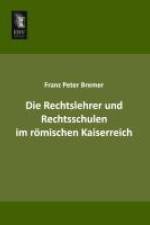 Die Rechtslehrer und Rechtsschulen im römischen Kaiserreich af Franz Peter Bremer