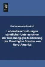 Lebensbeschreibungen sämtlicher Unterzeichner der Unabhängigkeitserklärung der Vereinigten Staaten von Nord-Amerika af Charles Augustus Goodrich