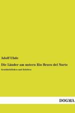 Die Länder am untern Rio Bravo del Norte af Adolf Uhde