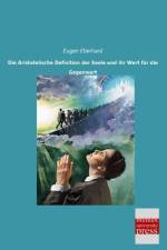 Die Aristotelische Definition der Seele und ihr Wert für die Gegenwart af Eugen Eberhard