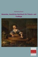 Neuestes, bewährtes Kochbuch für Fleisch- und Fasttage af Katharine Braun