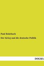 Der Krieg und die deutsche Politik af Paul Rohrbach