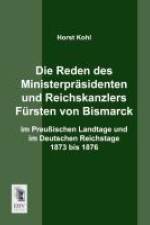 Die Reden des Ministerpräsidenten und Reichskanzlers Fürsten von Bismarck im Preußischen Landtage und im Deutschen Reichstage 1873 bis 1876 af Horst Kohl
