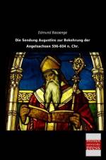 Die Sendung Augustins zur Bekehrung der Angelsachsen 596-604 n. Chr. af Edmund Bassenge