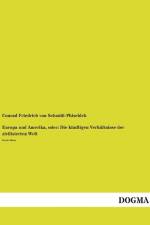 Europa und Amerika, oder: Die künftigen Verhältnisse der zivilisierten Welt af Conrad Friedrich Von Schmidt-Phiseldek