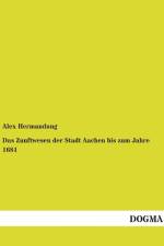 Das Zunftwesen der Stadt Aachen bis zum Jahre 1681 af Alex Hermandung