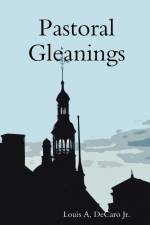 Pastoral Gleanings af Louis A. Decaro Jr.