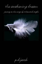 THE AWAKENING DREAM - Journey on the Wings of a Thousand Angels af P. D. Jacob