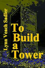 To Build a Tower af Lynn Veach Sadler