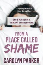 From a Place Called Shame af Carolyn Parker