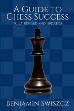 A Guide to Chess Success af Benjamin Swiszcz