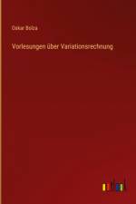 Vorlesungen über Variationsrechnung af Oskar Bolza