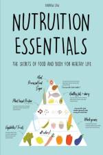 Nutrition Essentials The Secrets of Food and Body for Healthy Life af Andrew Low