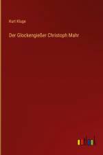 Der Glockengießer Christoph Mahr af Kurt Kluge