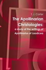 The Apollinarian Christologies af T J Carter