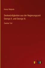 Denkwürdigkeiten aus der Regierungszeit Georgs II. und Georgs III. af Horaz Walpole